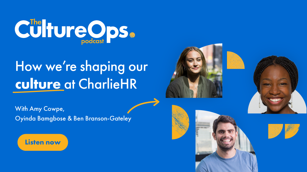 Click here to listen to The Culture Ops Podcast about how we're shaping Culture at CharlieHR