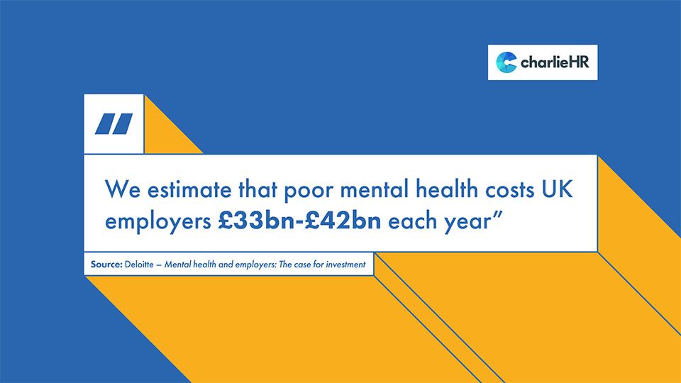 Quote "We estimate that poor mental health costs UK employers 33 to 42 billions of pounds each year"