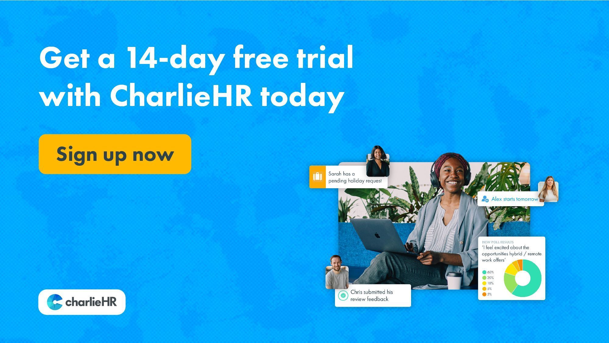 Click here to start a free trial with CharlieHR. Free for 14 days. No credit card required.