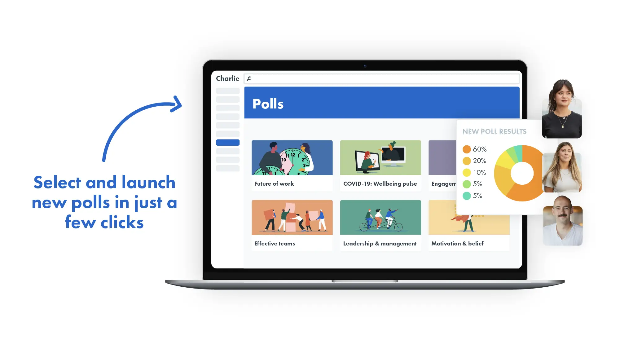Select and launch new polls in just a few clicks with Charlie